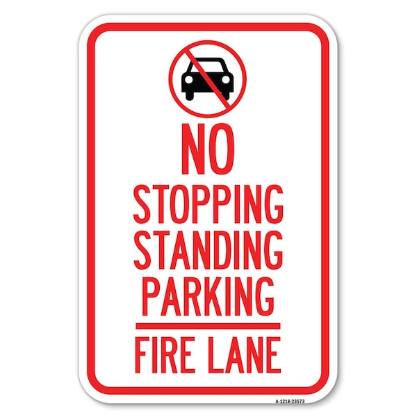 Signmission No Stopping Standing Fire Lane with Graphic Heavy-Gauge Alum. Sign, 12" x 18", A-1218-23573 A-1218-23573 - main